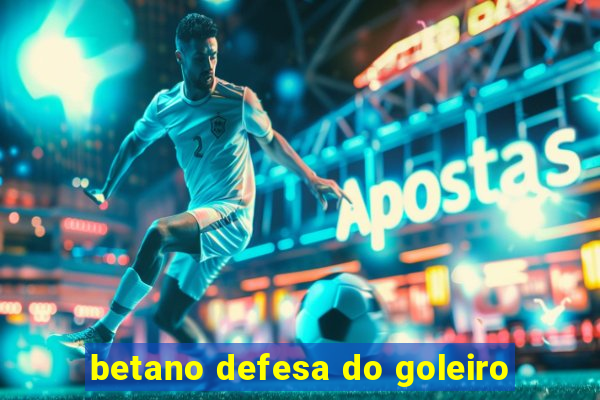 betano defesa do goleiro